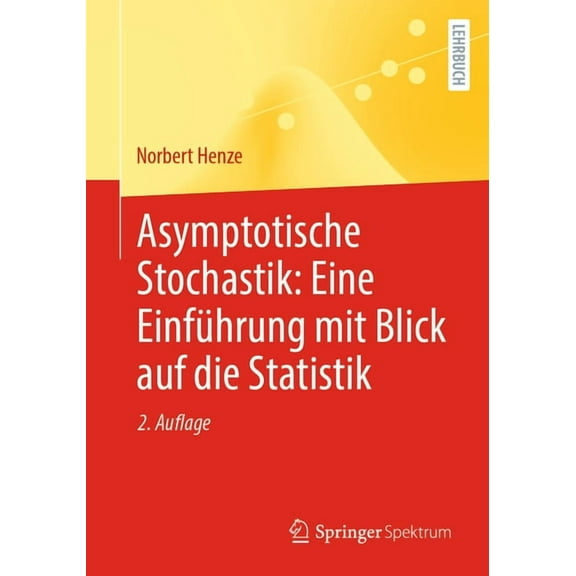 Asymptotische Stochastik: Eine EinfÃ¼hrung Mit Blick Auf Die Statistik, (Paperback)