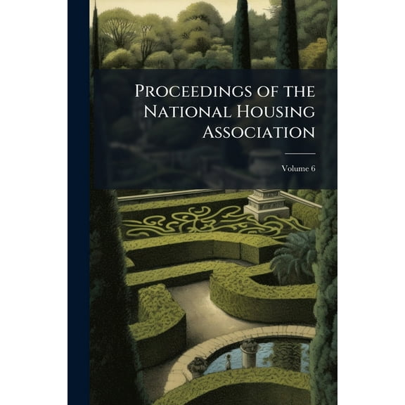Proceedings of the National Housing Association, Volume 6