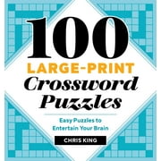 100 Large-Print Crossword Puzzles : Easy Puzzles to Entertain Your Brain (Paperback)