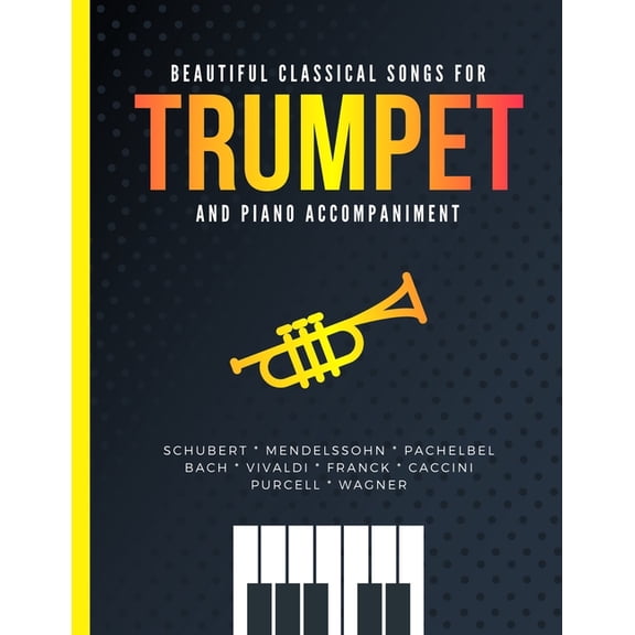 Beautiful Classical Songs for TRUMPET and Piano Accompaniment: 10 Popular Wedding Pieces * Easy and Intermediate Level A, (Paperback)