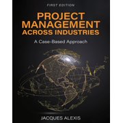 Project Management Across Industries: A Case-Based Approach, (Paperback)