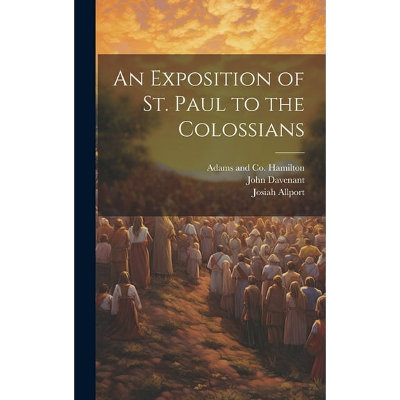 An Exposition of St. Paul to the Colossians (Hardcover)