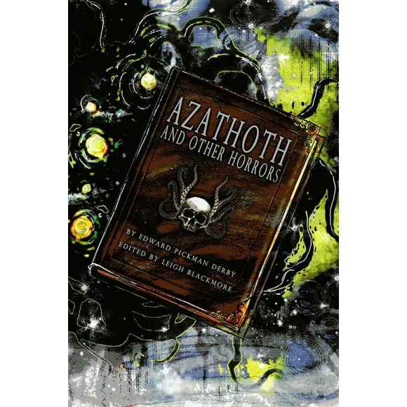 Azathoth and Other Horrors : The Collected Nightmare Lyrics by Edward Pickman Derby (Paperback)