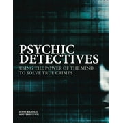 Psychic Detectives: Using the Power of the Mind to Solve True Crimes (Hardcover)