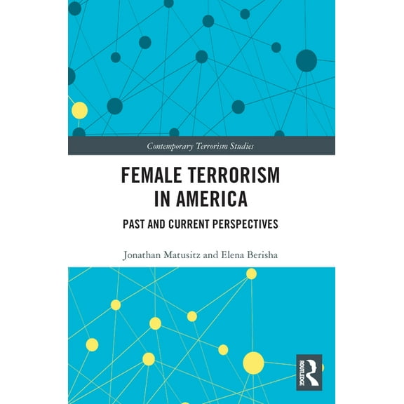 Contemporary Terrorism Studies Female Terrorism in America: Past and Current Perspectives, (Paperback)