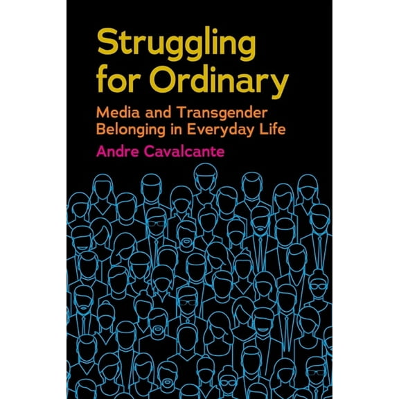 Critical Cultural Communication Struggling for Ordinary: Media and Transgender Belonging in Everyday Life, Book 1, (Hardcover)
