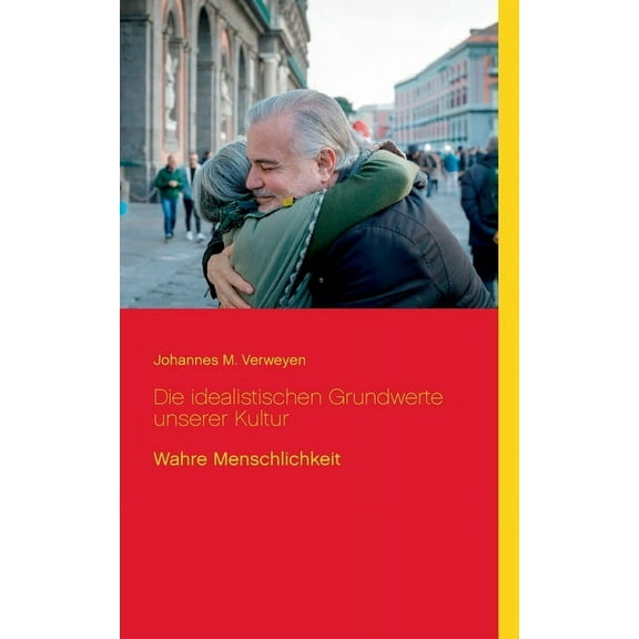 Die idealistischen Grundwerte unserer Kultur (Paperback)