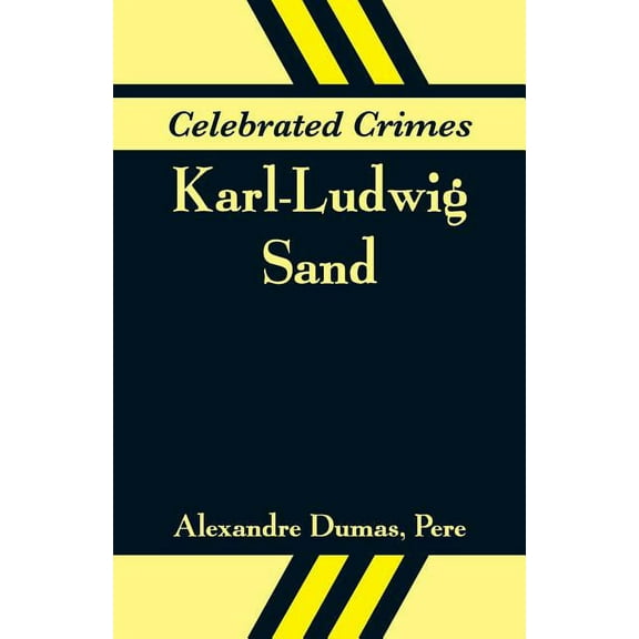 Celebrated Crimes: Karl-Ludwig Sand, (Paperback)