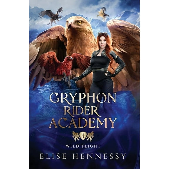 Gryphon Rider Academy Gryphon Rider Academy 4: Wild Flight (A Young Adult Fantasy), Book 4, (Hardcover)