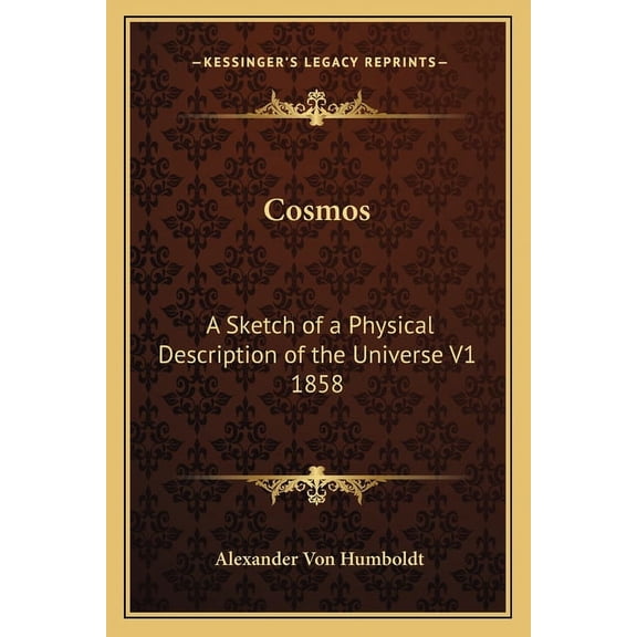 Cosmos: A Sketch of a Physical Description of the Universe V1 1858 (Paperback)