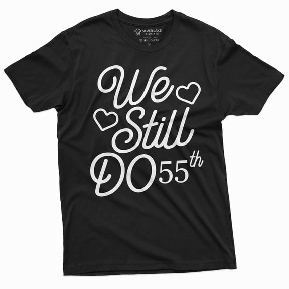 We Still Do Customizable T-Shirts Anniversary Personalized Year Gift Tee Shirt