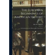 The European Beginnings of American History; an Introduction to the History of the United States (Paperback)
