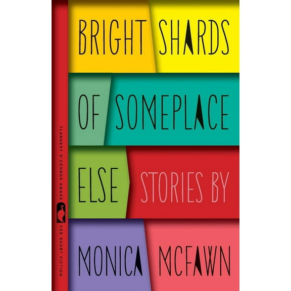 Flannery O'Connor Award for Short F Bright Shards of Someplace Else: Stories, Book 33, (Paperback)