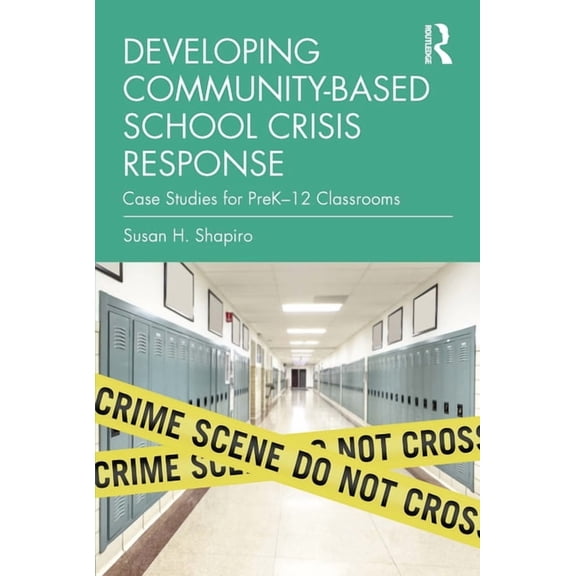Developing Community-Based School Crisis Response: Case Studies for Prek-12 Classrooms, (Paperback)