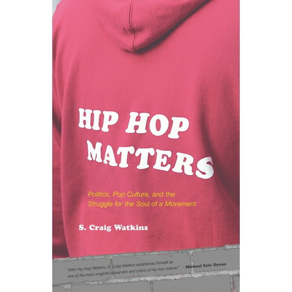 Hip Hop Matters : Politics, Pop Culture, and the Struggle for the Soul of a Movement (Paperback)