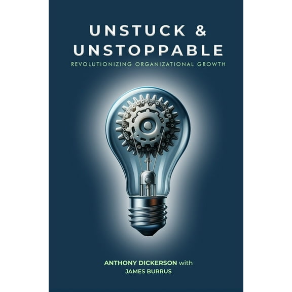 Unstuck and Unstoppable: Revolutionizing Organizational Growth, (Paperback)