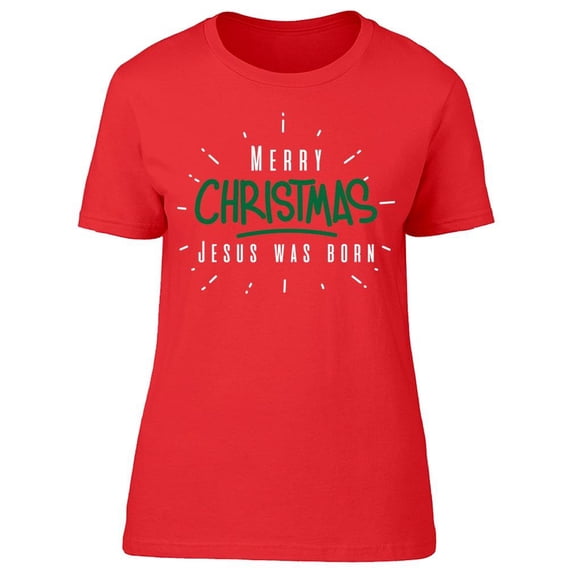 Merry Christmas Jesus Was Born Women's T-shirt