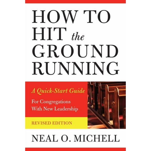How to Hit the Ground Running: A Quick-Start Guide for Congregations with New Leadership, (Paperback)