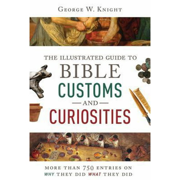 Pre-Owned The Illustrated Guide to Bible Customs and Curiosities: More Than 750 Entries on Why They Did What They Did (Paperback) 1630584681 9781630584689