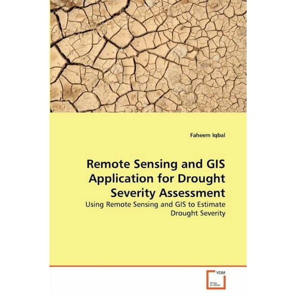 Remote Sensing and GIS Application for Drought Severity Assessment (Paperback)