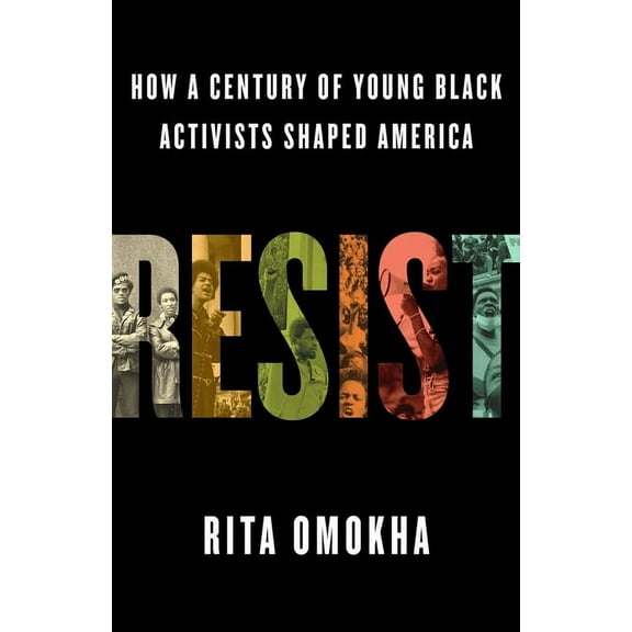 Resist: How a Century of Young Black Activists Shaped America, (Hardcover)