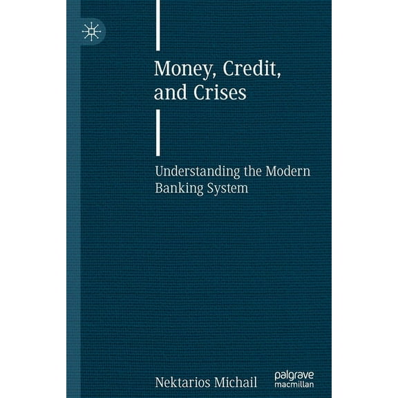 Money, Credit, and Crises: Understanding the Modern Banking System, (Paperback)