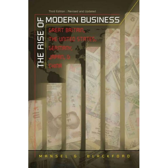 The Rise of Modern Business: Great Britain, the United States, Germany, Japan, and China, (Paperback)