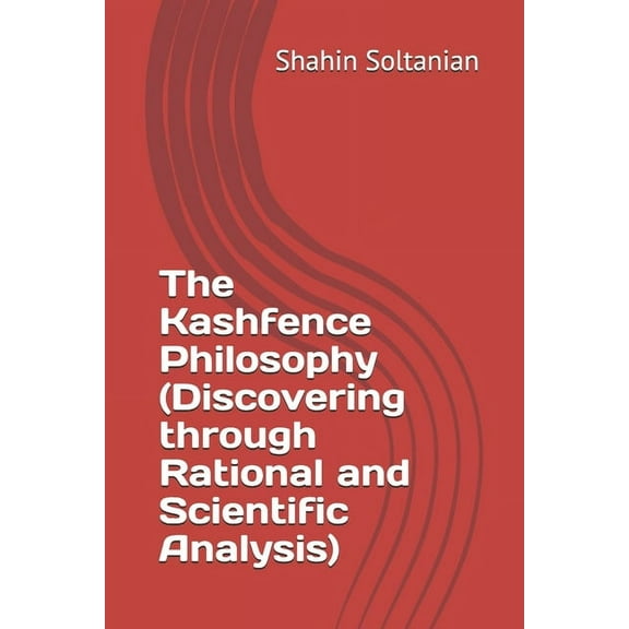 The Kashfence Philosophy (Discovering through Rational and Scientific Analysis), (Paperback)
