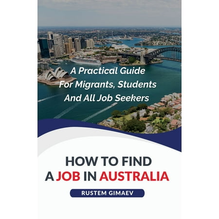 How to find a job in Australia - eBook (Best Way To Find A Job In Australia)