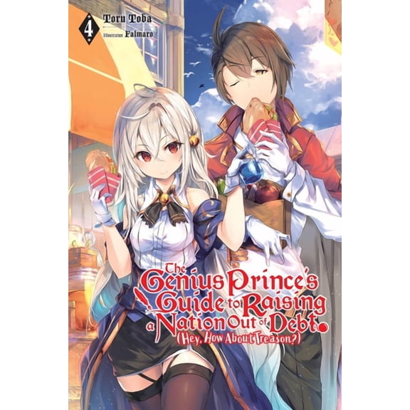Genius Prince's Guide to Raising a The Genius Prince's Guide to Raising a Nation Out of Debt (Hey, How about Treason?), Vol. 4 (Light Novel): Volume 4, Book 4, (Paperback)