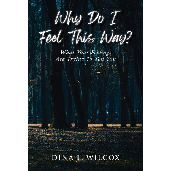 Why Do I Feel This Way?: What Your Feelings Are Trying to Tell You, (Paperback)