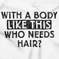 thumbnail image 2 of With A Body Like This Who Needs Hair Men's Graphic T Shirt Tees Brisco Brands M, 2 of 6
