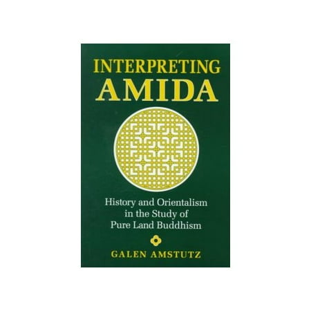 Interpreting Amida: History and Orientalism in the Study of Pure Land Buddhism