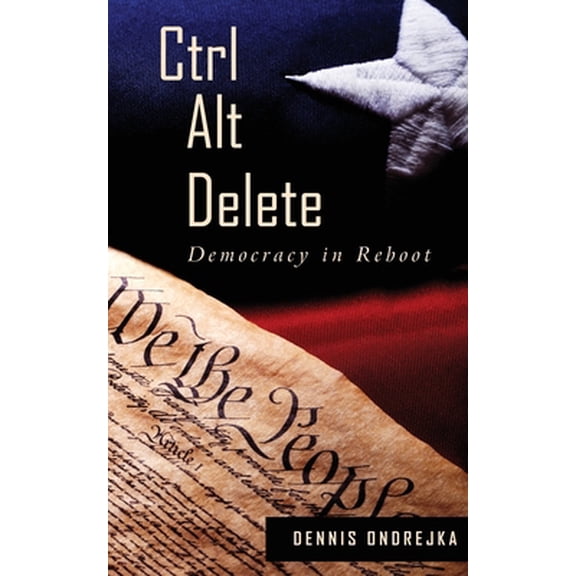 Pre-Owned Ctrl Alt Delete: Democracy in Reboot (Paperback) 1627878890 9781627878890