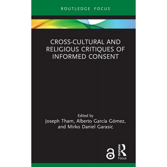 Routledge Focus on Religion Cross-Cultural and Religious Critiques of Informed Consent, (Hardcover)