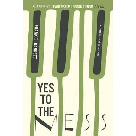 Harvard Lessons - Yes to the Mess : Surprising Leadership Lessons from Jazz