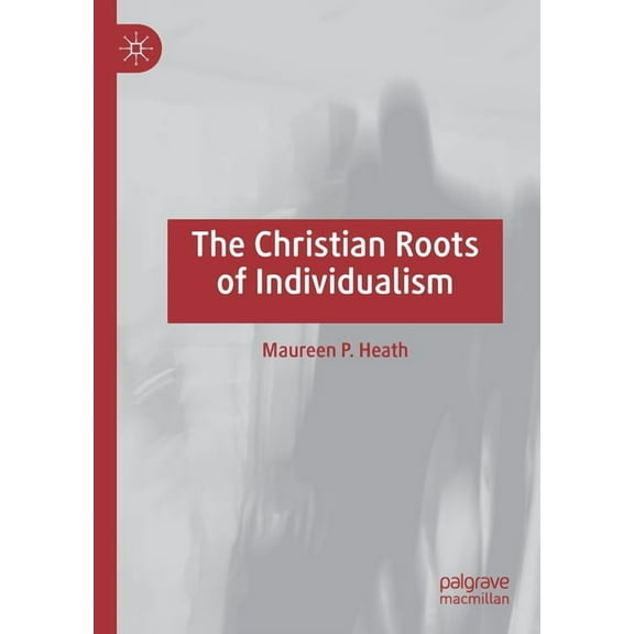 The Christian Roots of Individualism, (Paperback)