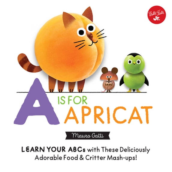 Pre-Owned Little Concepts: A is for Apricat: Learn Your ABCs with These Deliciously Adorable Food & Critter Mash-Ups! (Unknown) 1633227227 9781633227224