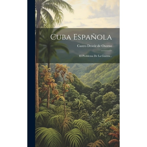 Cuba Española: El Problema De La Guerra... (Hardcover)