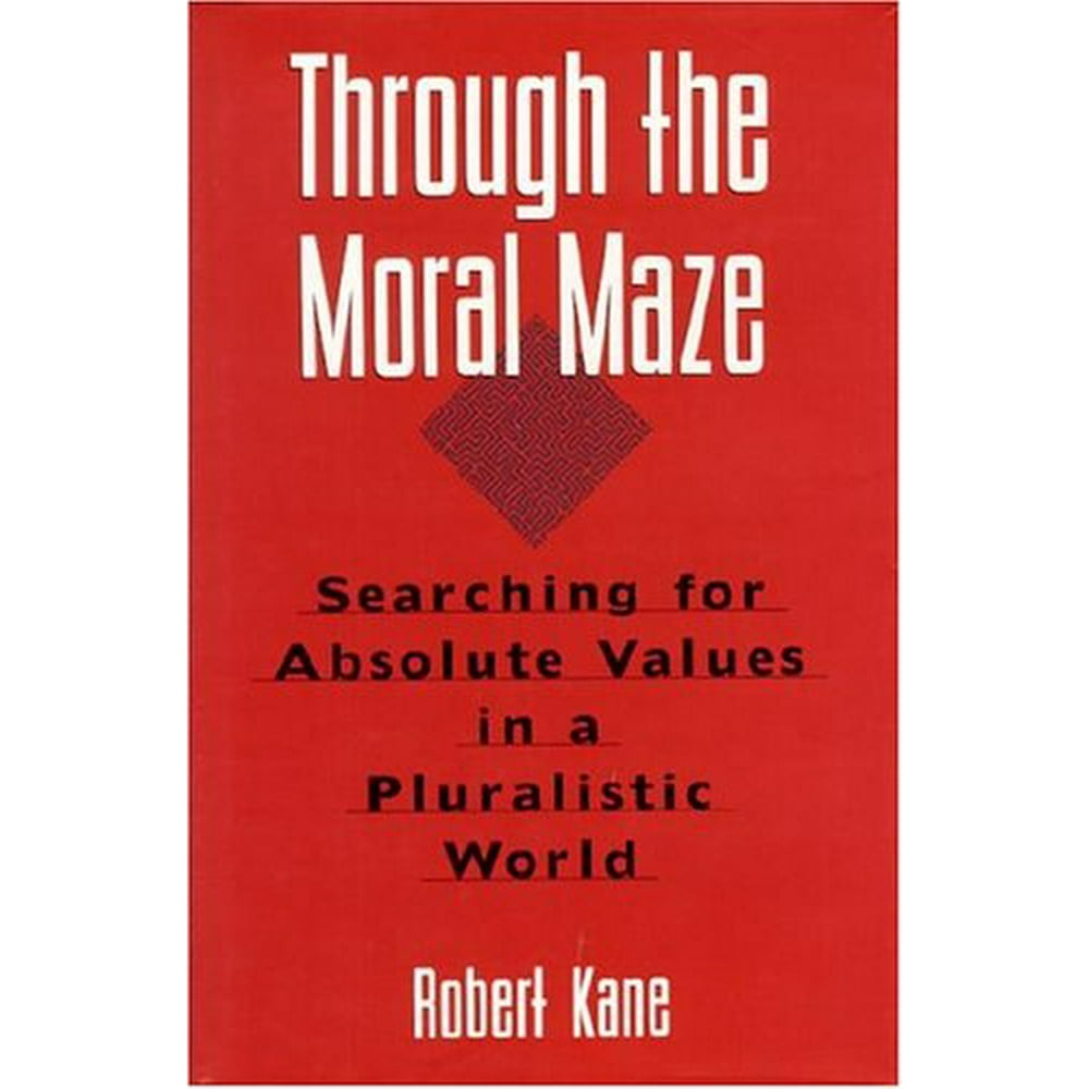 Through the Moral Maze Searching for Absolute Values in a Pluralistic