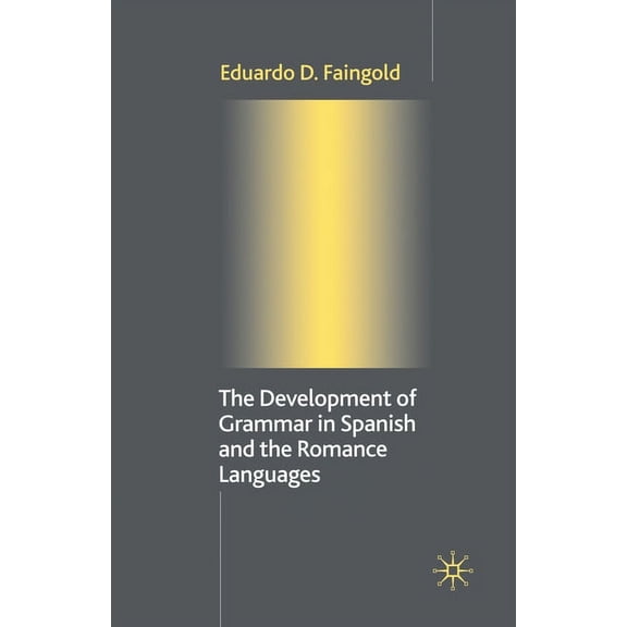 The Development of Grammar in Spanish and the Romance Languages, (Paperback)