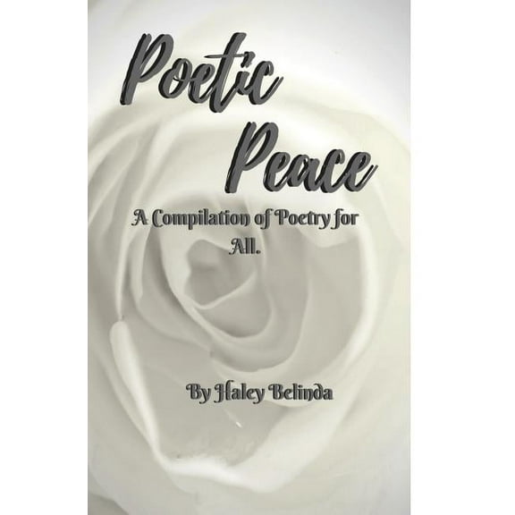 Poetic Peace .: A compilation of poetry for all, (Hardcover)