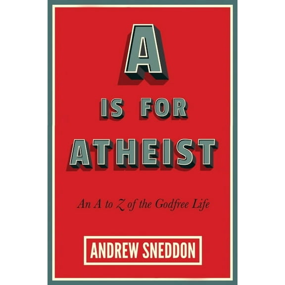 A is for Atheist: An A to Z of the Godfree Life, (Paperback)