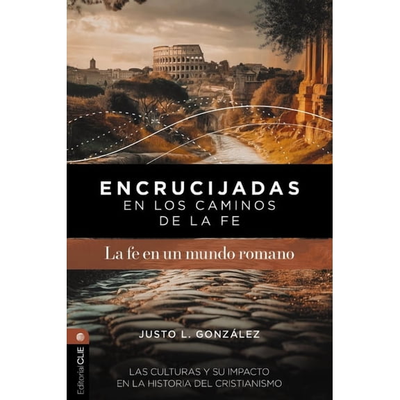 Encrucijadas En Los Caminos de la Fe: La Fe En Un Mundo Romano: Las Culturas Y Su Impacto En La Historia del Cristianism, (Paperback)