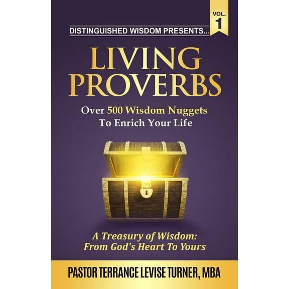Distinguished Wisdom Presents. . . Distinguished Wisdom Presents . . . "Living Proverbs"-Vol.1: Over 500 Wisdom Nuggets To Enrich Your Life, (Paperback)