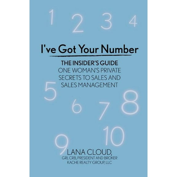 I've Got Your Number! The Insider's Guide: One Woman's Private Secrets to Sales and Sales Management, (Paperback)