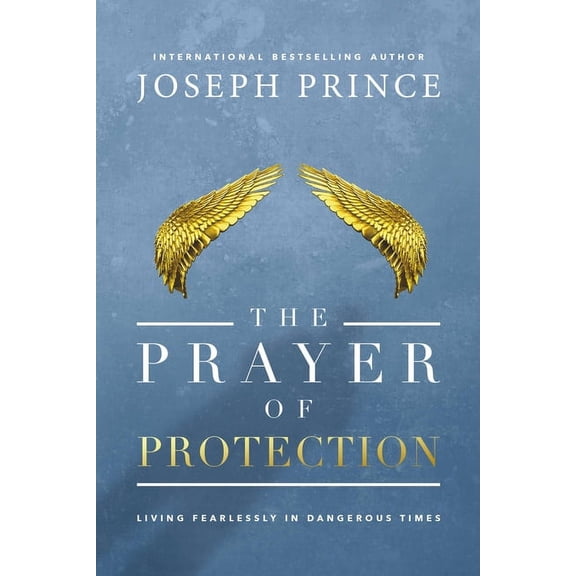 The Prayer of Protection: Living Fearlessly in Dangerous Times, (Paperback)