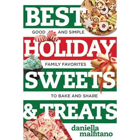 Best Holiday Sweets & Treats : Good and Simple Family Favorites to Bake and (Best Holiday Treats To Give)