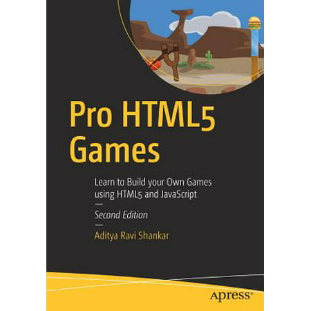 Pro Html5 Games : Learn to Build Your Own Games Using Html5 and