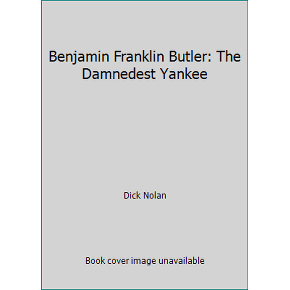 Pre-Owned Benjamin Franklin Butler: The Damnedest Yankee (Hardcover) 0891413936 9780891413936